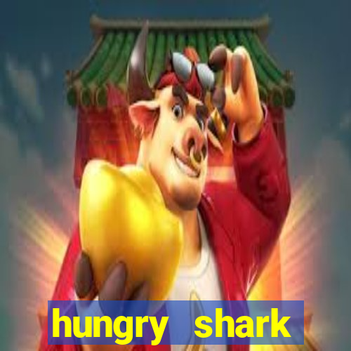 hungry shark evolution dinheiro infinito